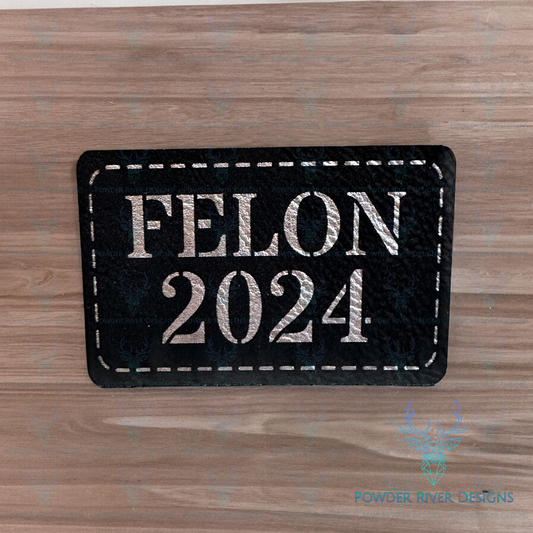 Felon 2024 Custom Hat with Leatherette Patch